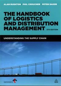 The handbook of logistics & distribution management; Alan Rushton; 2014