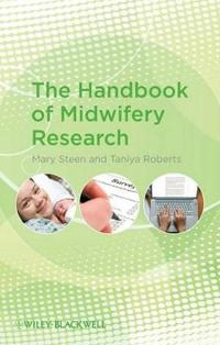 The Handbook of Midwifery Research; Mary Steen, Taniya Roberts; 2011