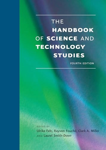 The handbook of science and technology studies; Ulrike Felt, Rayvon Fouché, Clark A. Miller, Laurel Smith-Doerr; 2017