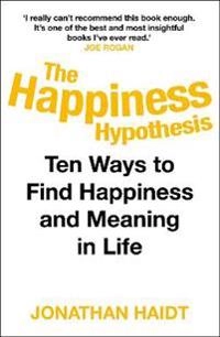 The happiness hypothesis : ten ways to find happiness and meaning in life