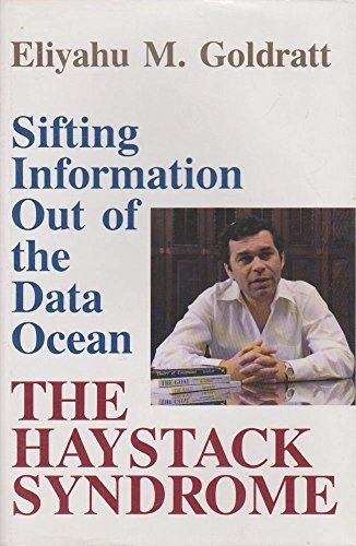The haystack syndrome : sifting information out of the data ocean; Eliyahu M. Goldratt; 1990