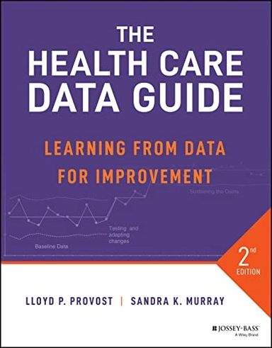 The health care data guide : learning from data for improvement; Lloyd P. Provost; 2022