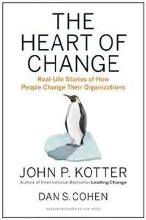 The heart of change : real-life stories of how people change their organizations
