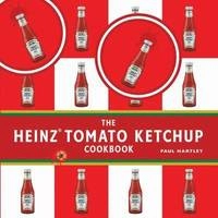 The Heinz Tomato Ketchup Cookbook; Paul Hartley; 2007