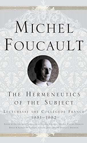 The hermeneutics of the subject : lectures at the Collège de France, 1981-1982; Michel Foucault; 2005