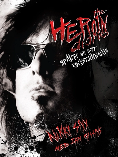 The Heroin diaries : spillror ur ett rockstjärneliv; Nikki Sixx; 2008