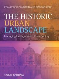 The Historic Urban Landscape: Managing Heritage in an Urban Century; Francesco Bandarin, Ron van Oers; 2014