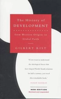 The history of development : from Western origins to global faith; Rist; 2002
