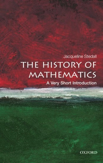 The history of mathematics : a very short introduction; Jacqueline A Stedall; 2012