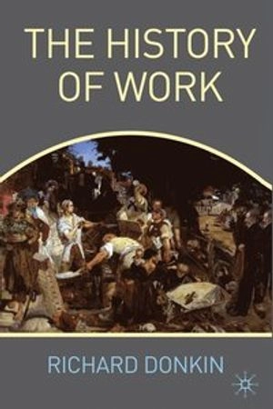 The history of work; Richard. Donkin; 2010