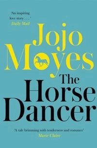 The Horse Dancer; Jojo Moyes; 2019
