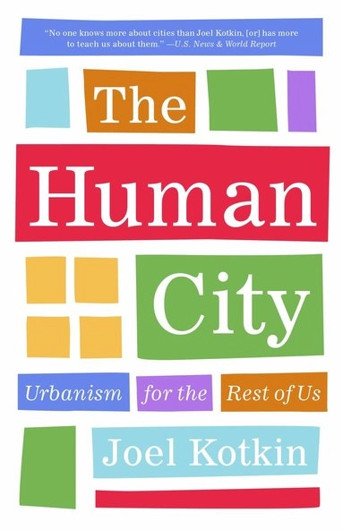 The human city : urbanism for the rest of us; Joel. Kotkin; 2017