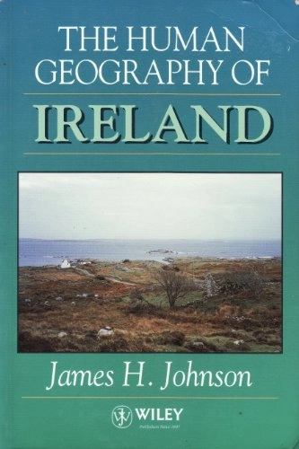 The human geography of Ireland; James H. Johnson; 1994
