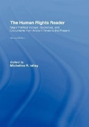 The human rights reader : major political essays, speeches, and documents from ancient times to the present; Micheline Ishay; 2012
