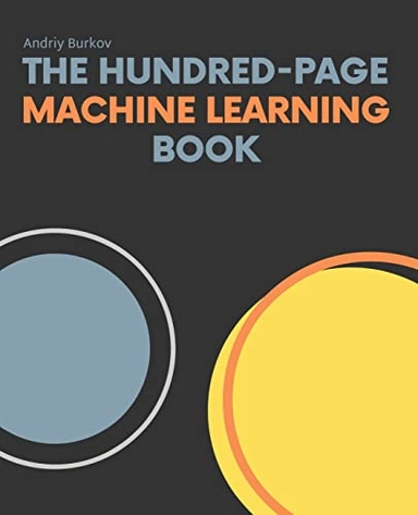 The hundred-page machine learning book; Andriy Burkov; 2019
