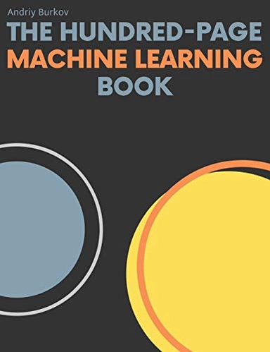 The hundred-page machine learning book; Andriy Burkov; 2019