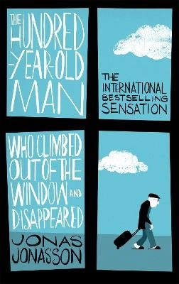 The Hundred-Year-Old Man Who Climbed Out of the Window and Disappeared; Jonas Jonasson; 2015