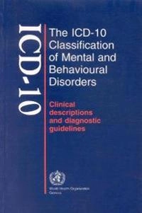 The ICD-10 classification of mental and behavioural disorders : clinical descriptions and diagnostic guidelines; World Health Organization; 1992