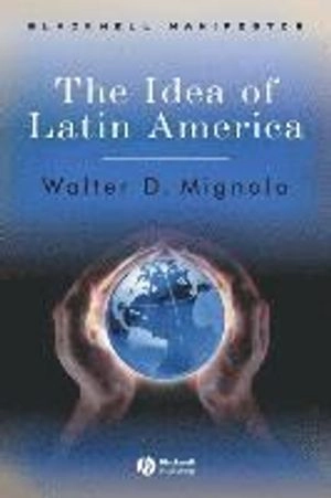 The Idea of Latin America; Walter D. Mignolo; 1991