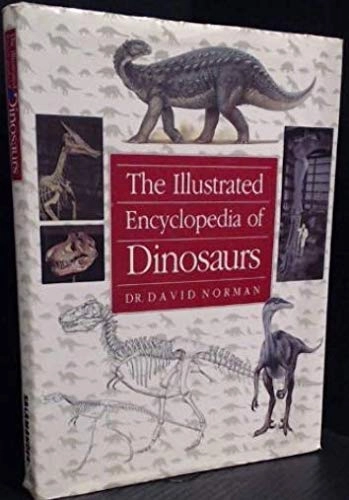 The illustrated encyclopedia of dinosaurs : an original and compelling insight into life in the dinosaur kingdom; David Norman; 1998
