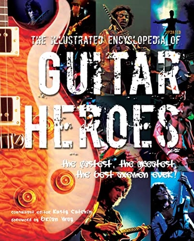 The Illustrated Encyclopedia of Guitar Heroes; Rusty Cutchin, Brian Way; 2008