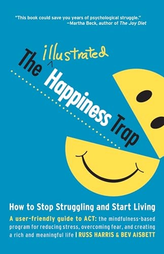 The illustrated happiness trap : how to stop struggling and start living
