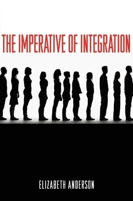 The imperative of integration; Elizabeth Anderson; 2010