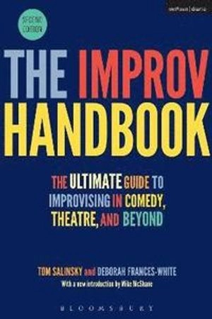 The improv handbook : the ultimate guide to improvising in comedy, theatre, and beyond; Tom Salinsky; 2017