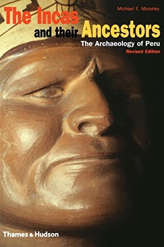 The Incas and their ancestors : the archaeology of Peru; Michael E. Moseley; 2001