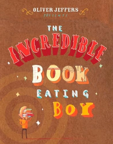 The incredible book eating boy; Oliver. Jeffers; 2007