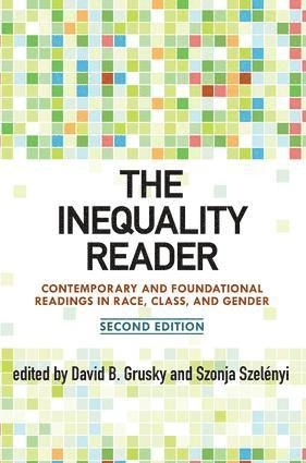 The inequality reader : contemporary and foundational readings in race, class, and gender; David B. Grusky, Szonja Szelényi; 2011