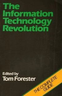 The information technology revolution; Tom Forester; 1985