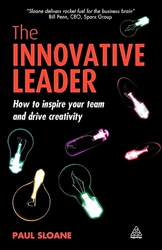 The innovative leader : how to inspire your team and drive creativity; Paul Sloane; 2007
