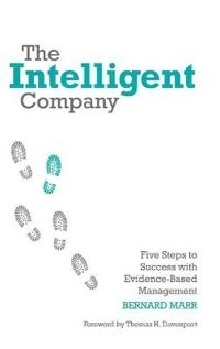 The Intelligent Company: Five Steps to Success with Evidence-Based Manageme; Bernard Marr; 2010