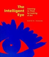 The intelligent eye : learning to think by looking at art