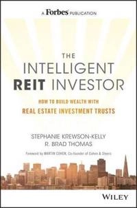 The Intelligent REIT Investor: How to Build Wealth with Real Estate Trusts; Stephanie Krewson-Kelly, R. Brad Thomas; 2016