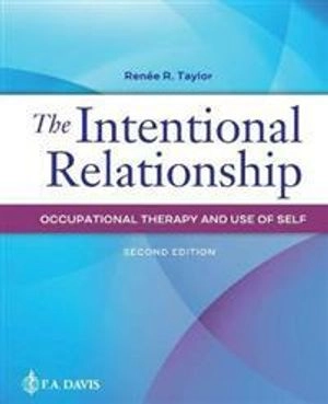 The intentional relationship : occupational therapy and use of self; Renée R. Taylor; 2020