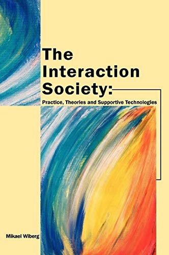 The interaction society : practice, theories and supportive technologies