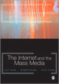The internet and the mass media; Lucy Küng, Robert G. Picard, Ruth Towse; 2008