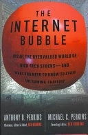 The internet bubble : inside the overvalued world of high-tech stocks - and what you need to know to avoid the coming shakeout; Anthony B. Perkins; 1999