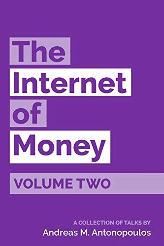 The Internet of money : a collection of talks; Andreas M. Antonopoulos; 2017