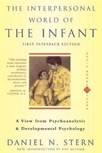 The interpersonal world of the infant : a view from psychoanalysis and developmental psychology