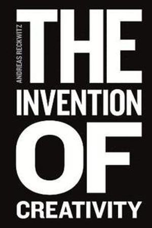 The Invention of Creativity: Modern Society and the Culture of the New