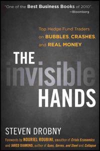The Invisible Hands: Top Hedge Fund Traders on Bubbles, Crashes, and Real M; Jared Diamond, Steven Drobny, Nouriel Roubini; 2011