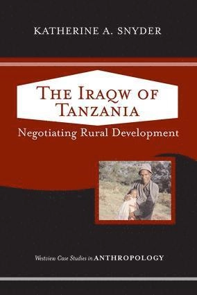 The Iraqw of Tanzania : negotiating rural development; Katherine A. Snyder; 2005