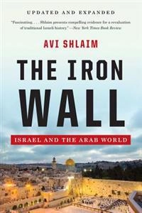 The iron wall : Israel and the Arab world; Avi Shlaim; 2014