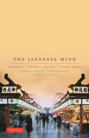 The Japanese mind : understanding contemporary Japanese culture; Roger Davies, Osamu Ikeno; 2002