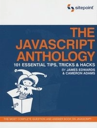 The JavaScript Anthology: 101 Essential Tips, Tricks & Hacks; Cameron Adams, James Edwards; 2006