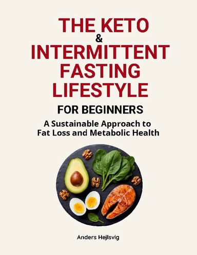 The keto & intermittent fasting lifestyle for beginners : a sustainable approach to fat loss and metabolic health; Anders Hejlsvig; 2026