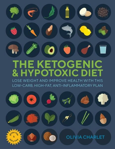 The Ketogenic & Hypotoxic Diet; Olivia Charlet; 2019